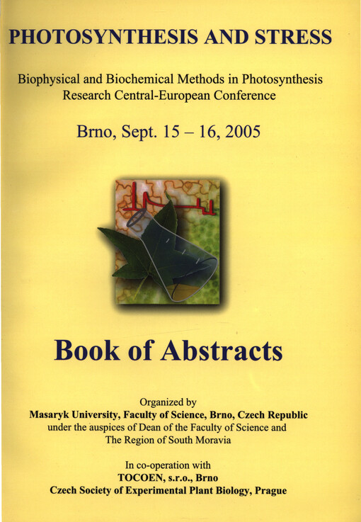 Photosynthesis and Stress : biophysical and biochemical methods in photosynthesis research Central-European conference : Brno, Sept. 15-16, 2005 : book of abstracts