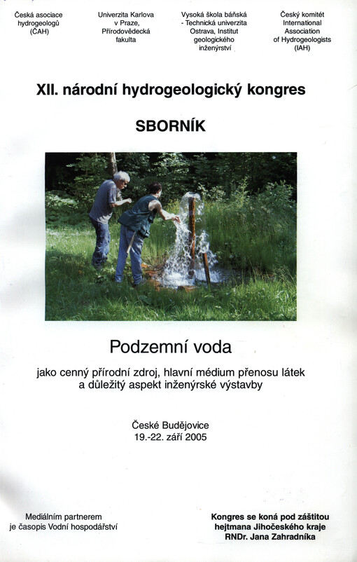 Podzemní voda jako cenný přírodní zdroj, hlavní médium přenosu látek a důležitý aspekt inženýrské výstavby : XII. národní hydrogeologický kongres, České Budějovice 19.-22.9.2005