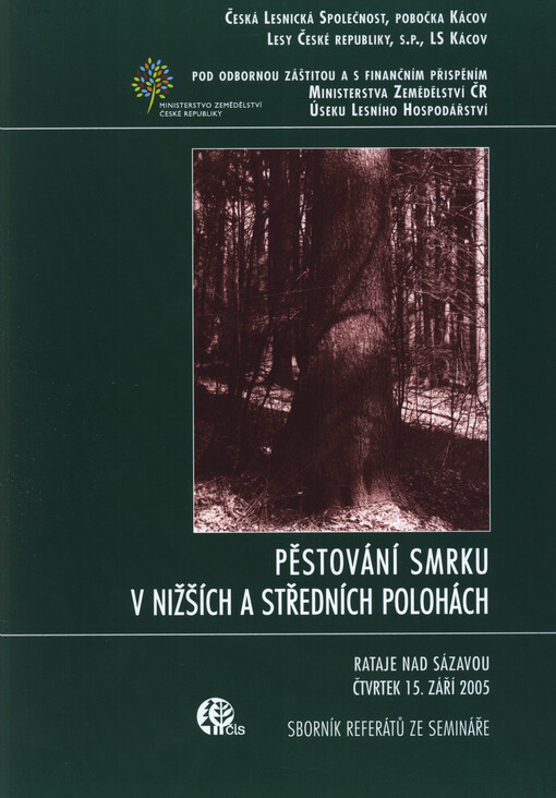 Pěstování smrku v nižších a středních polohách : sborník referátů z odborného semináře a exkurze po trase vycházky lesníků v Ratajích nad Sázavou po 100 letech : čtvrtek 15. září 2005, Rataje nad Sázavou