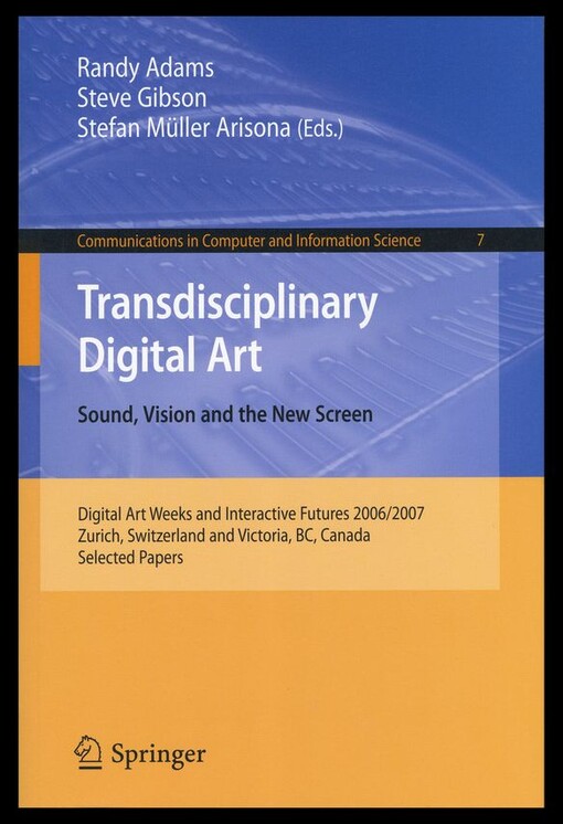 Transdisciplinary Digital Art: Sound, Vision and the New Screen (Communications in Computer and Information Science)