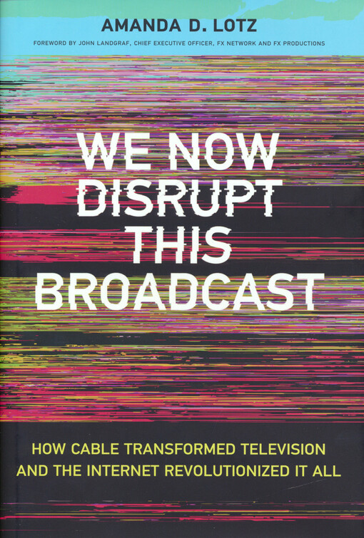 We now disrupt this broadcast : how cable transformed television and the internet revolutionized it all
