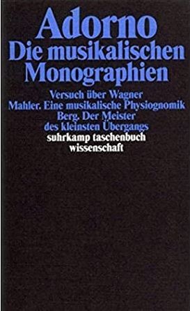 Gesammelte Schriften, Bd. 13. Die musikalischen Monographien ; Versuch über Wagner ; Mahler : Eine musikalische Physiognomik ; Berg : Der Meister des kleinsten Übergangs
