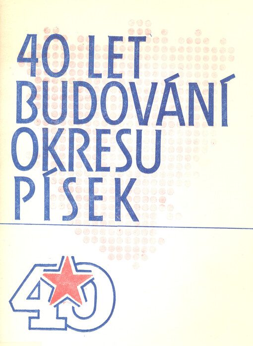 40 let budování okresu Písek : 1945-1985