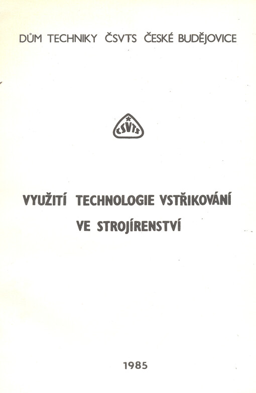 Využití technologie vstřikování ve strojírenství : sborník referátů z celostátní konference konané ve dnech 1.-4. dubna 1985 v Táboře