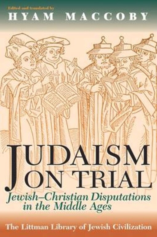 Judaism on Trial: Jewish-Christian Disputations in the Middle Ages (Littman Library of Jewish Civilization)