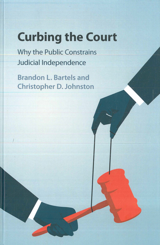 Curbing the court : why the public constrains judicial independence