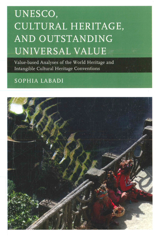 UNESCO, cultural heritage, and outstanding universal value : value-based analyses of the World Heritage and Intangible Cultural Heritage Conventions
