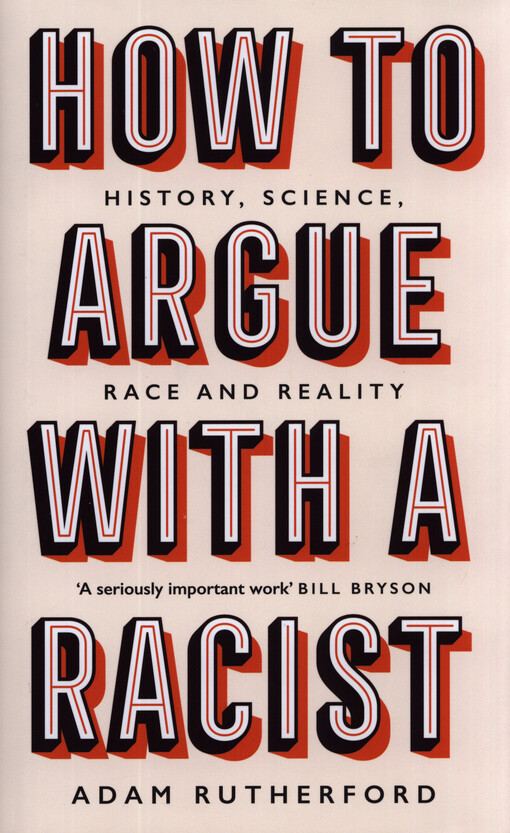 How to argue with a racist : history, science, race and reality