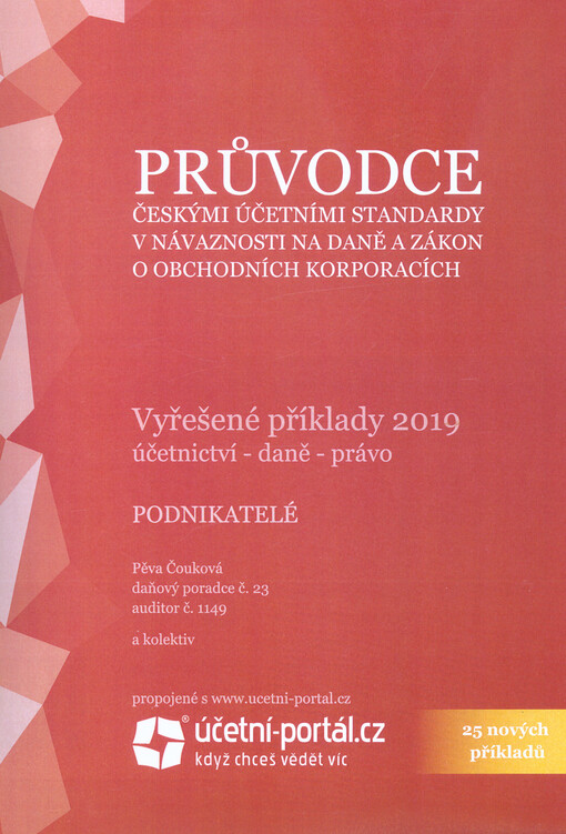 Průvodce českými účetními standardy v návaznosti na daně a zákon o obchodních korporacích : vyřešené příklady 2019 : účetnictví - daně - právo : podnikatelé