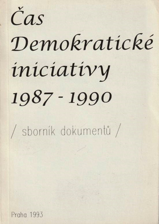 Čas Demokratické iniciativy 1987-1990 : (sborník dokumentů)