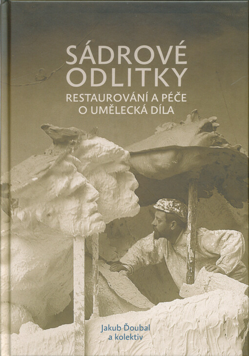 Sádrové odlitky : restaurování a péče o umělecká díla
