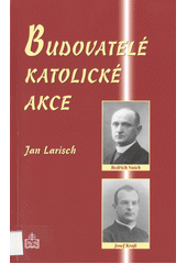 Budovatelé katolické akce : v olomoucké arcidiecézi v 1. polovině 20. století: Bedřich Vašek a Josef Kraft  (odkaz v elektronickém katalogu)