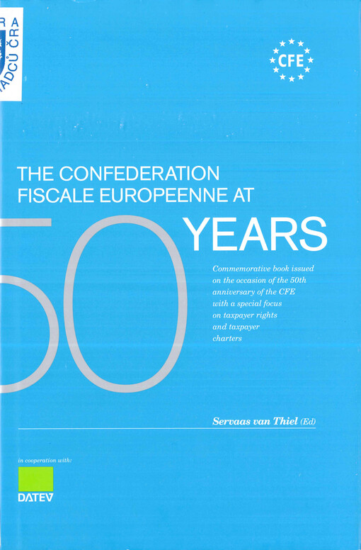 The Confederation fiscale europeenne at 50 years : commemorative book issued on the occasion of the 50th anniversary of the CFE with a special focus on taxpayer rights and taxpayer charters