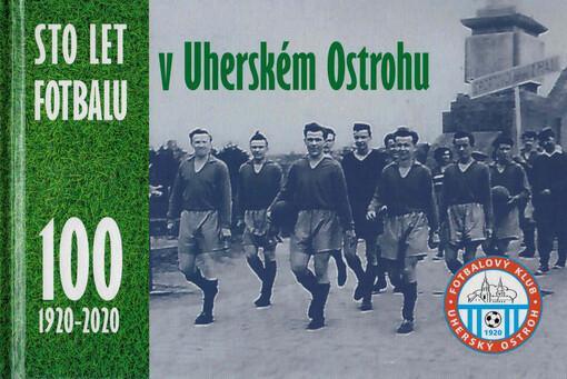 Sto let fotbalu v Uherském Ostrohu : 100 : 1920-2020