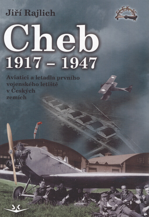 Cheb 1917-1947 : aviatici a letadla prvního vojenského letiště v Českých zemích