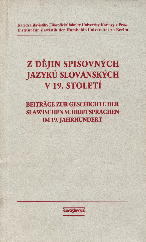 Z dějin spisovných jazyků slovanských v 19. století =: Beiträge zur Geschichte der slawischen Schriftsprachen im 19. Jahrhundert : sborník statí z vědecké konference katedry slavistiky FF UK v Praze a Institutu pro slavistiku Humboldtovy univerzity v Berlíně, Berlin 199]