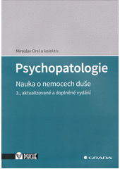 Psychopatologie : nauka o nemocech duše  (odkaz v elektronickém katalogu)