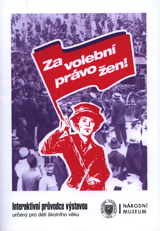 Za volební právo žen! : interaktivní průvodce výstavou určený pro děti školního věku
