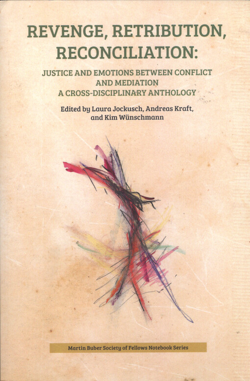Revenge, retribution, reconciliation : justice and emotions between conflict and mediation : a cross-disciplinary anthology