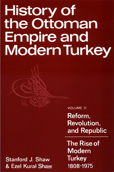 History of the Ottoman Empire and modern Turkey. Vol. 2, Reform, revolution and republic : the rise and decline of modern Turkey, 1808-1975