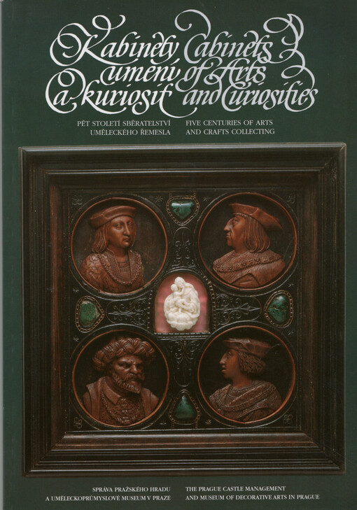 Kabinety umění a kuriosit : pět století sběratelství uměleckého řemesla : Císařská konírna Pražského hradu od 20. prosince 1995 do 28. dubna 1996 = Cabinets of arts and curiosities : five centuries of arts and crafts collecting : the Imperial stable in the Prague castle from 20 December 1995 to 28 March 1996