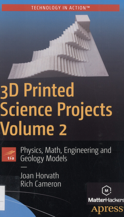 3D printed science projects. Volume 2, Physics, math, engineering and geology models
