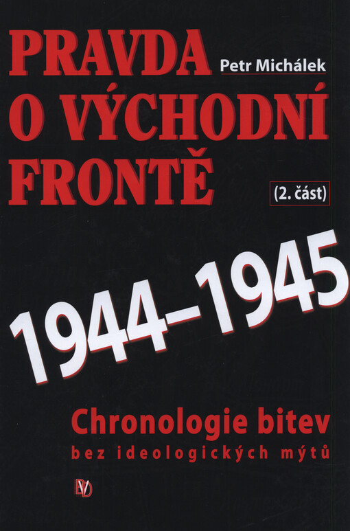 Pravda o Východní frontě : 1941-1944 : chronologie bitev bez ideologických mýtů