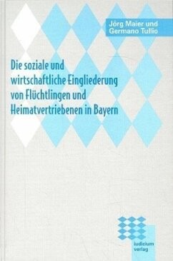 Die soziale und wirtschaftliche Eingliederung von Flüchtlingen und Heimatvertriebenen in Bayern