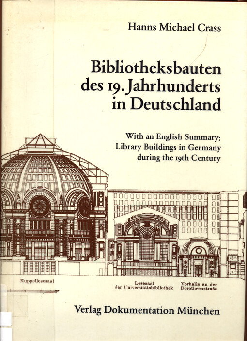 Bibliotheksbauten des 19. Jahrhunderts in Deutschland : kunshistorische und architektonische Gesichtspunkte und Materialien = Library buildings in Germany during the 19th centrury
