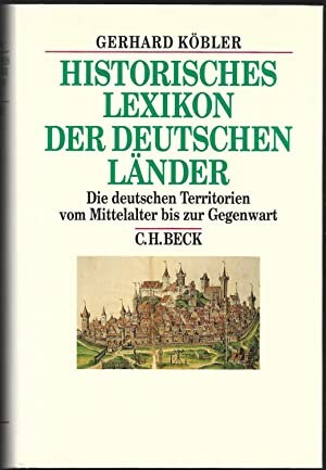 Historisches Lexikon der deutschen Länder : die deutschen Territorien und reichsunmittelbaren Geschlechter vom Mittelalter bis zur Gegenwart