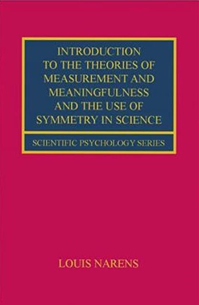 Introduction to the Theories of Measurement and Meaningfulness and the Use of Symmetry in Science (Scientific Psychology Series)