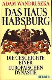 Das Haus Habsburg : Die Geschichte einer europäischen Dynastie