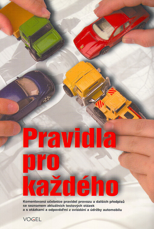 Pravidla pro každého : komentovaná učebnice pravidel provozu na pozemních komunikacích a souvisejících předpisů se seznamem aktuálních testových otázek