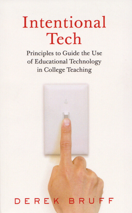 Intentional tech : principles to guide the use of educational technology in college teaching