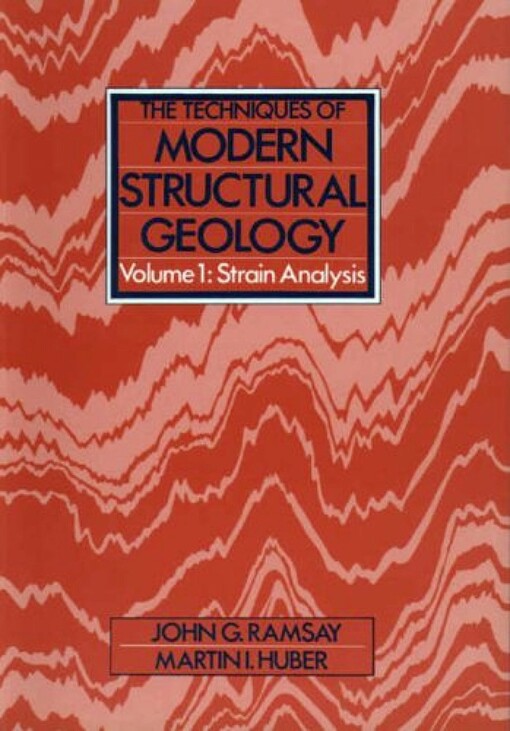 The Techniques of Modern Structural Geology, Volume 1: Strain Analyses