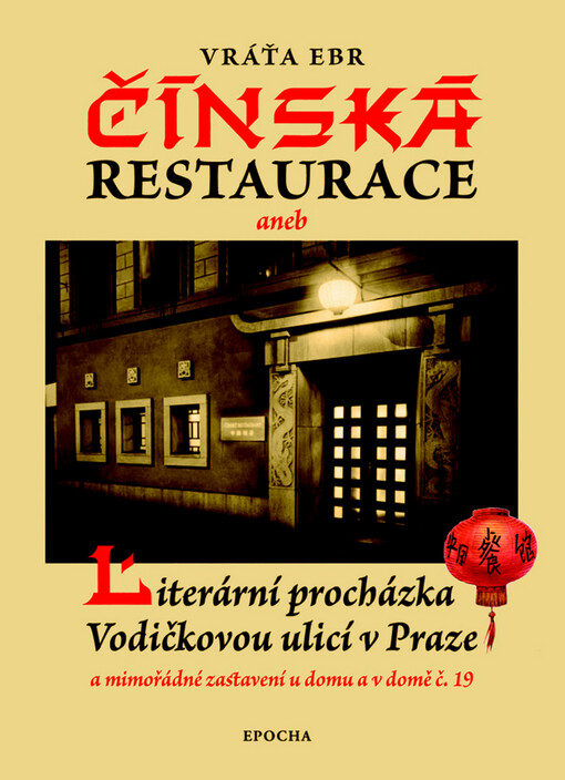 Čínská restaurace, aneb, Literární procházka Vodičkovou ulicí v Praze: a mimořádné zastavení u domu a v domě č. 19