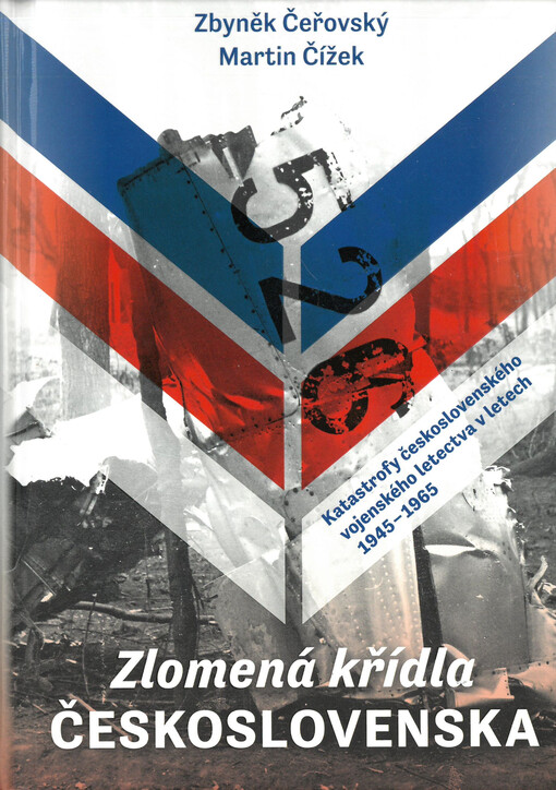 Zlomená křídla Československa : katastrofy československého vojenského letectva v letech 1945-1965