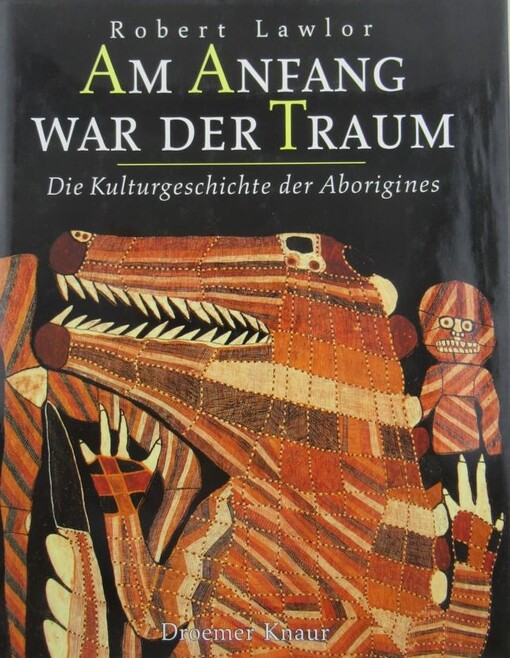 Am Anfang war der Traum : die Kulturgeschichte der Aborigines