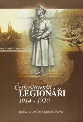 Českoslovenští legionáři 1914-1920: rodáci a občané okresu Jihlava
