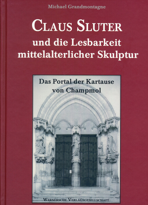 Claus Sluter und die Lesbarkeit mittelalterlicher Skulptur : das Portal der Kartause von Champmol