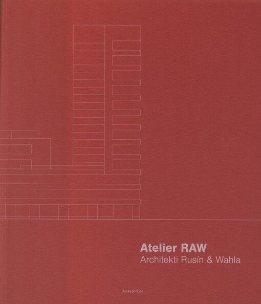 Atelier RAW : architekti Rusín & Wahla : 2009-2019