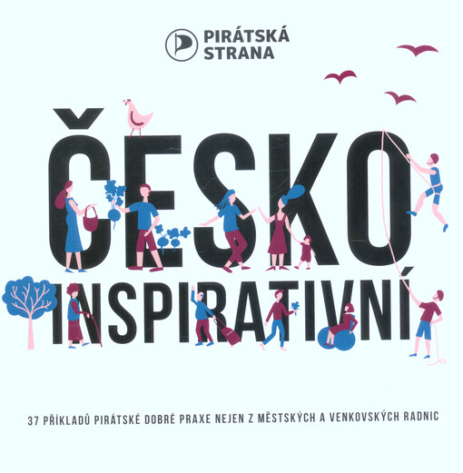 Česko inspirativní : 37 příkladů pirátské dobré praxe nejen z městských a venkovských radnic