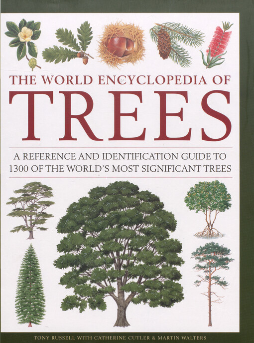The world encyclopedia of trees : a reference and identification guide to 1300 of the world's most significant trees