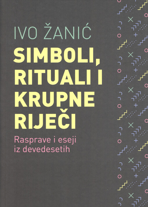 Simboli, rituali i krupne riječi : (rasprave i eseji iz devedesetih)