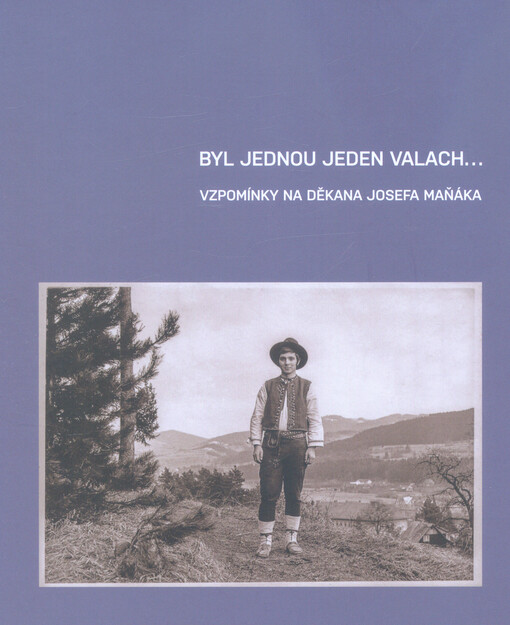 Byl jednou jeden Valach... : vzpomínky na děkana Josefa Maňáka