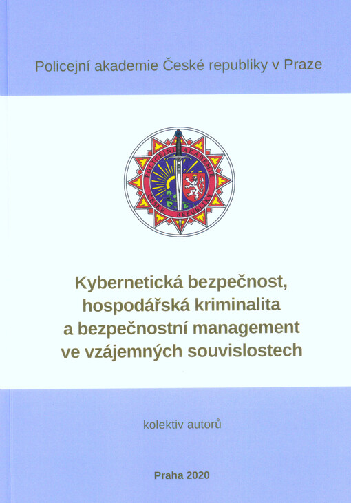 Kybernetická bezpečnost, hospodářská kriminalita a bezpečnostní management ve vzájemných souvislostech = Cyber security, economic crime and security management in mutual context