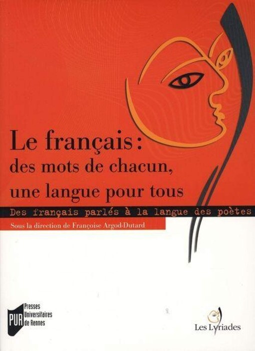 Le français: des mots de chacun, une langue pour tous : des français parlés à la langue des poètes en France et dans la Francophonie : troisièmes Lyriades de la langue française, 2006