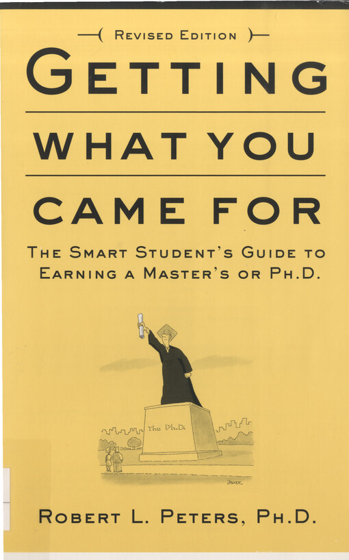 Getting what you came for : the smart student's guide to earning a Master's or a Ph.D.