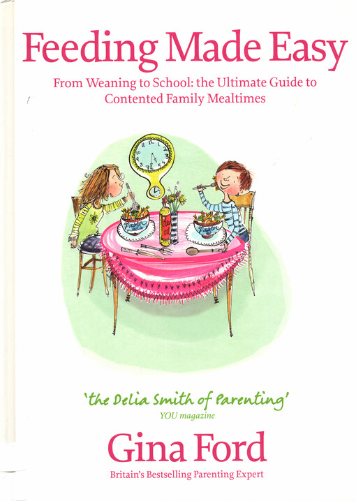 Feeding made easy : from weaning to school: the ultimate guide to contented family mealtimes
