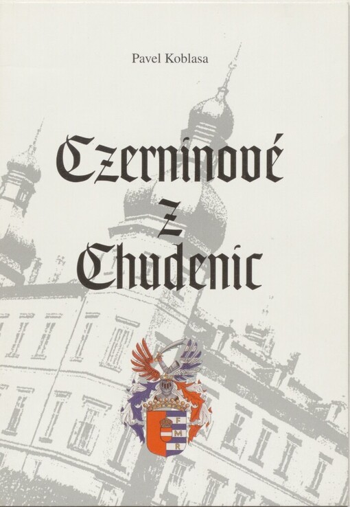 Czerninové z Chudenic: stručné dějiny rodu a schematismus rodových panství
